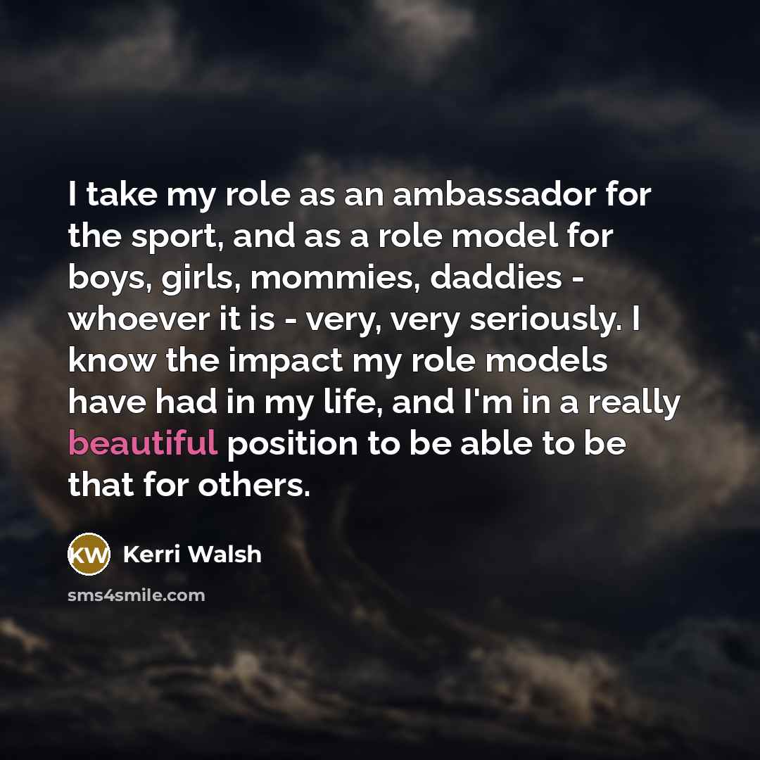“I take my role as an ambassador for the sport,…” quote by Kerri Walsh