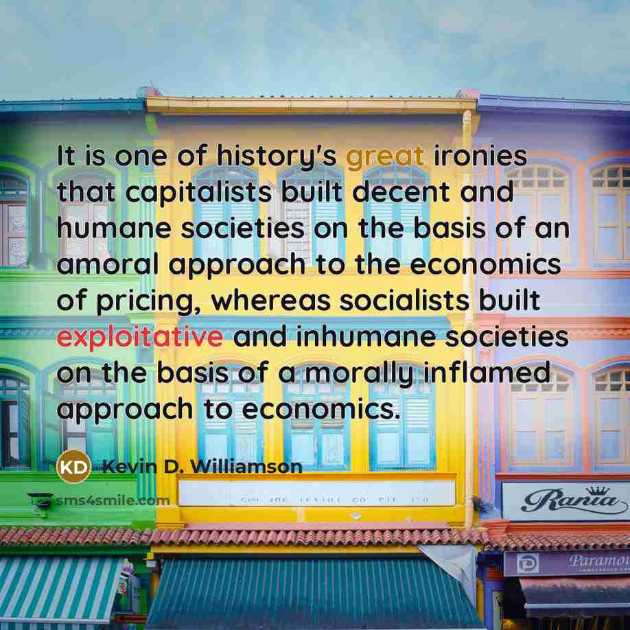 “It is one of history's great ironies that capitalists built…” quote by Kevin D. Williamson