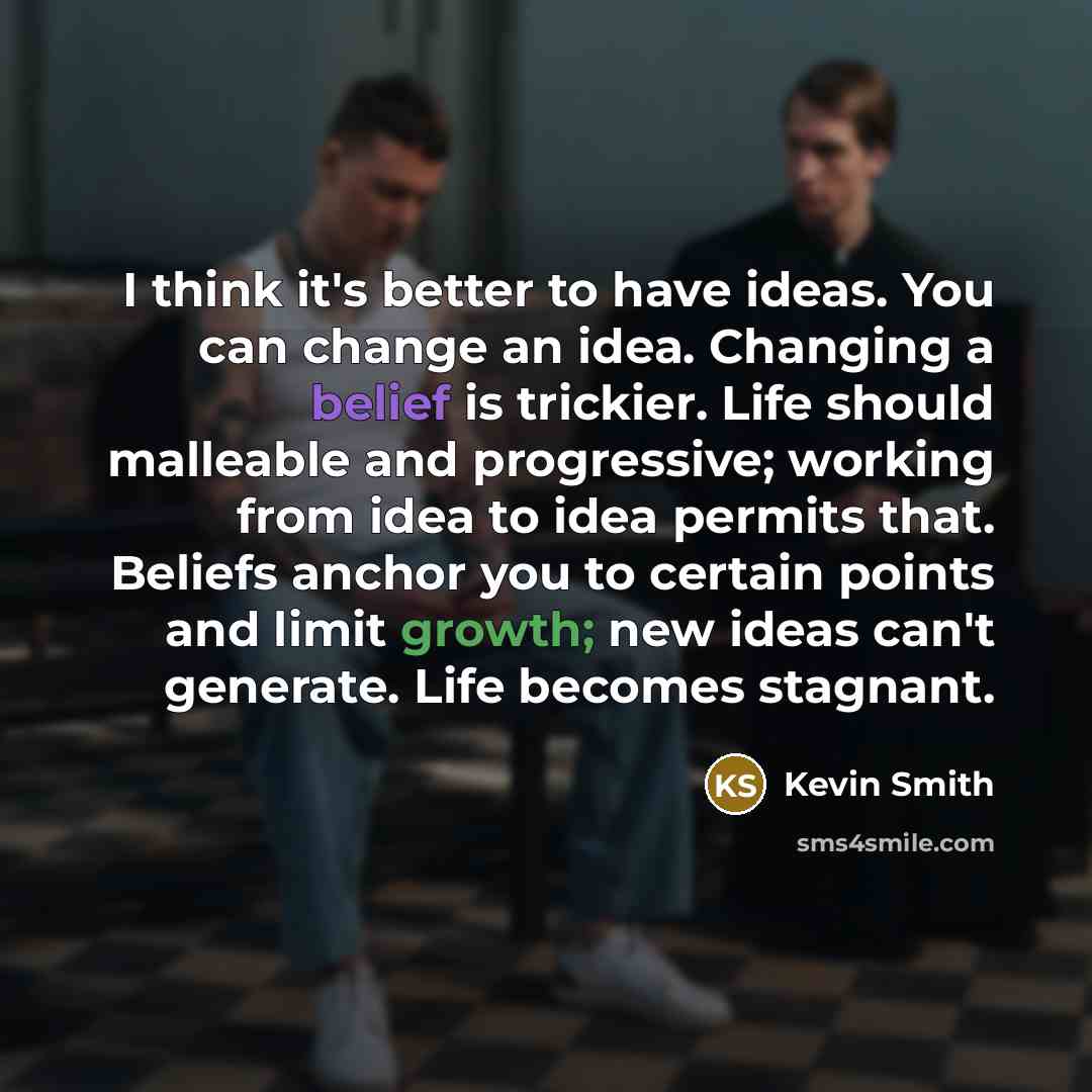 “I think it's better to have ideas. You can change…” quote by Kevin Smith