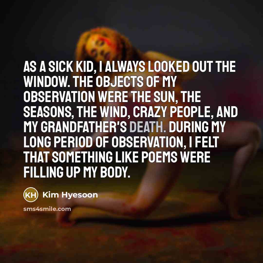 “As a sick kid, I always looked out the window.…” quote by Kim Hyesoon