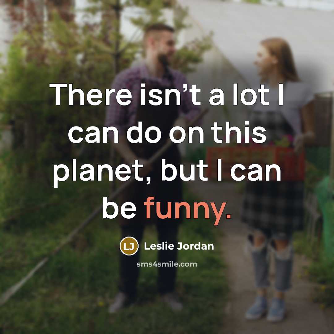 “There isn't a lot I can do on this planet,…” quote by Leslie Jordan