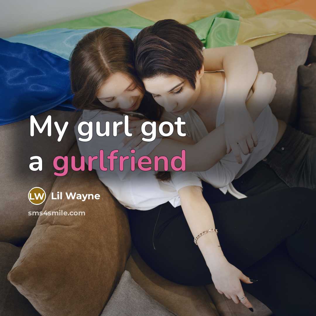 “My gurl got a gurlfriend” quote by Lil Wayne