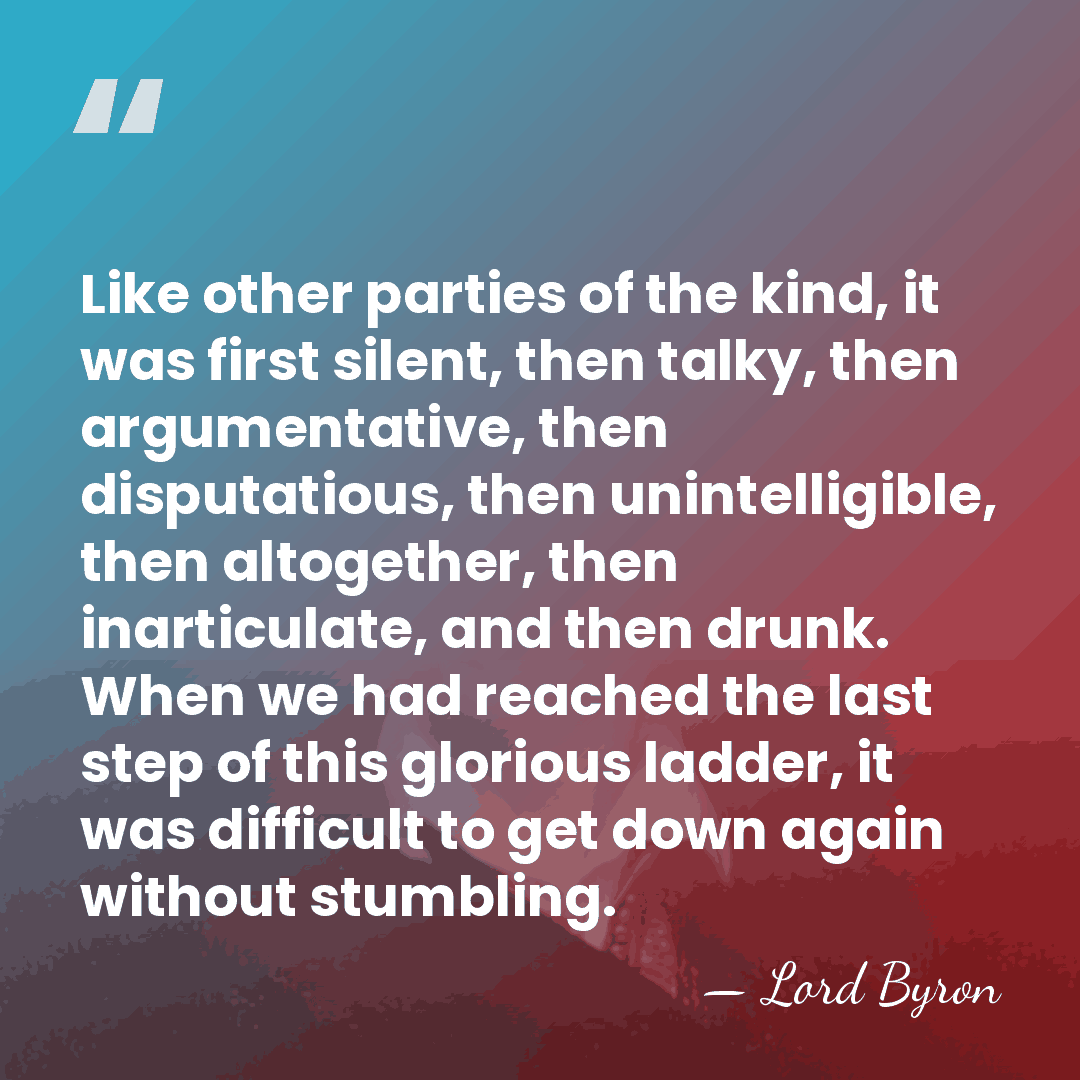 Like other parties of the kind, it was first silent, then talky,&hellip; - Lord Byron