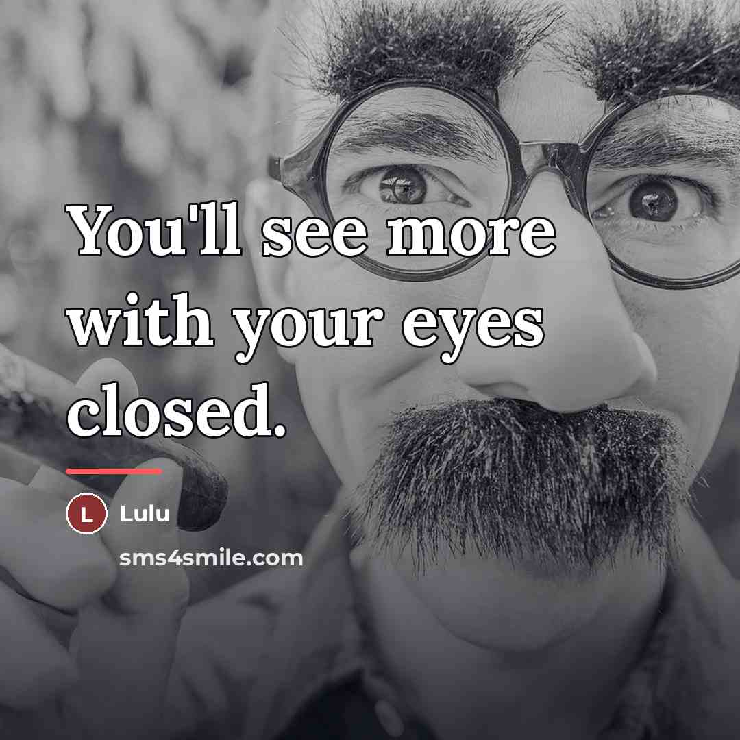 “You'll see more with your eyes closed.…” quote by Lulu
