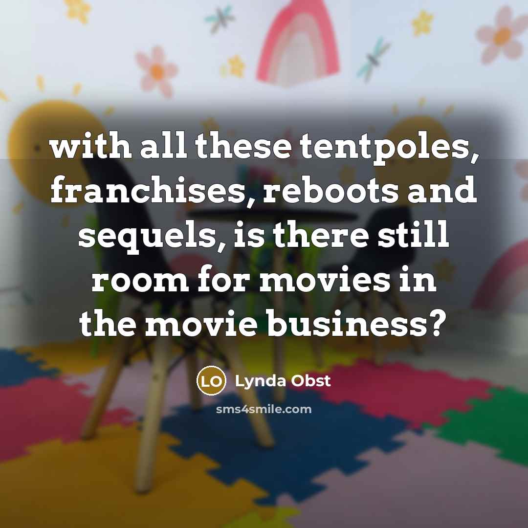 “with all these tentpoles, franchises, reboots and sequels, is there…” quote by Lynda Obst