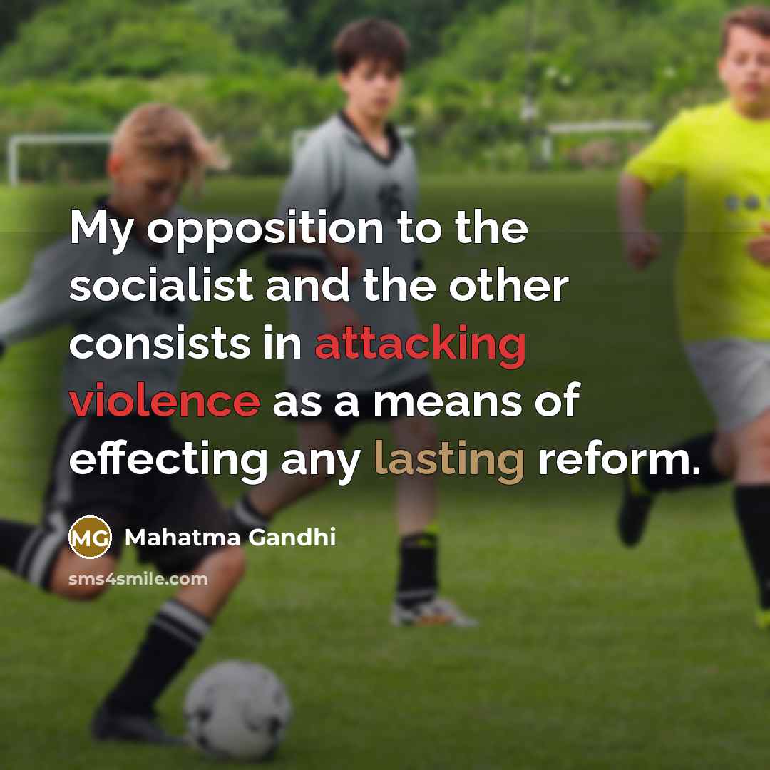 “My opposition to the socialist and the other consists in…” quote by Mahatma Gandhi