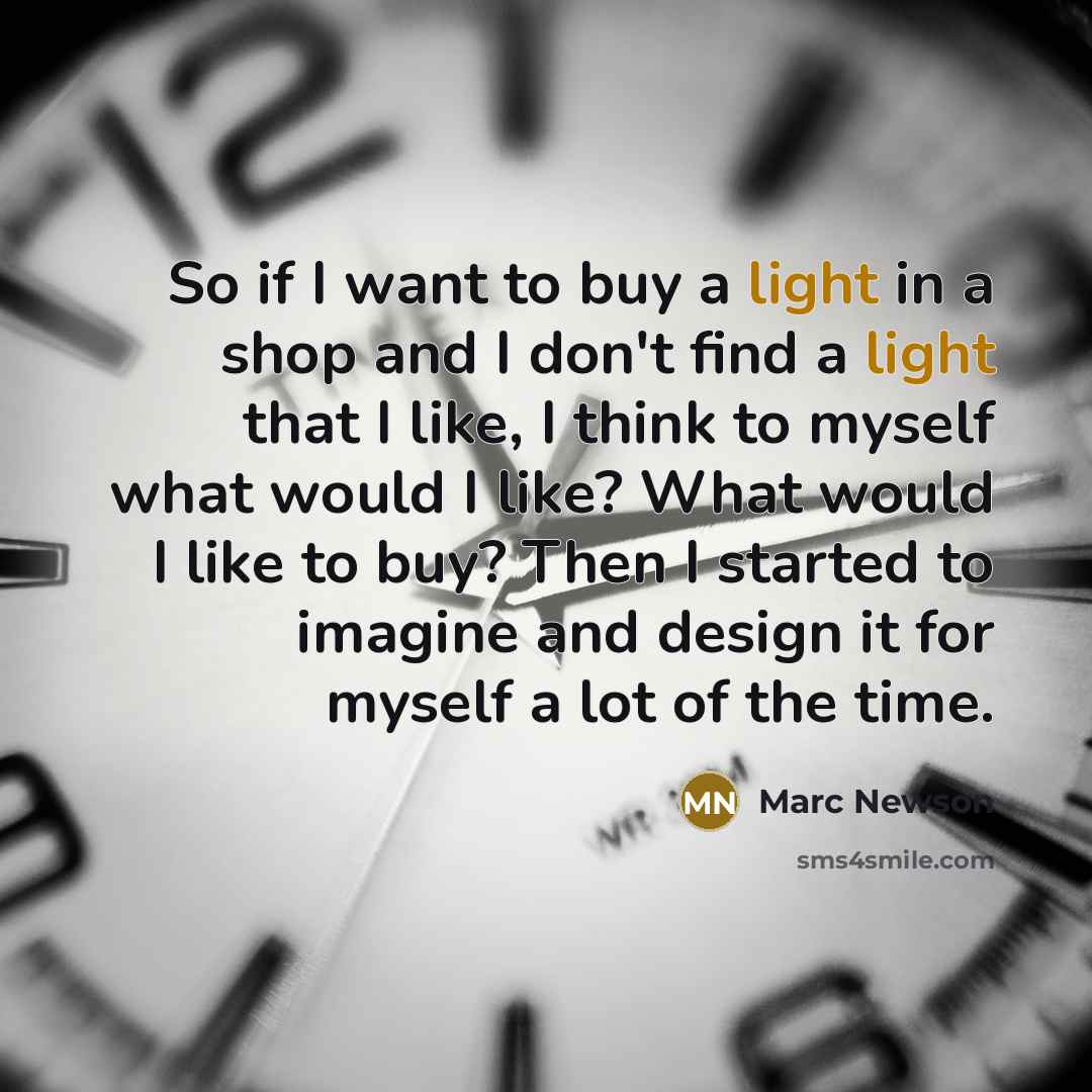 “So if I want to buy a light in a…” quote by Marc Newson