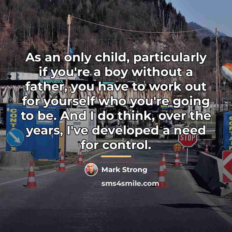 “As an only child, particularly if you're a boy without…” quote by Mark Strong