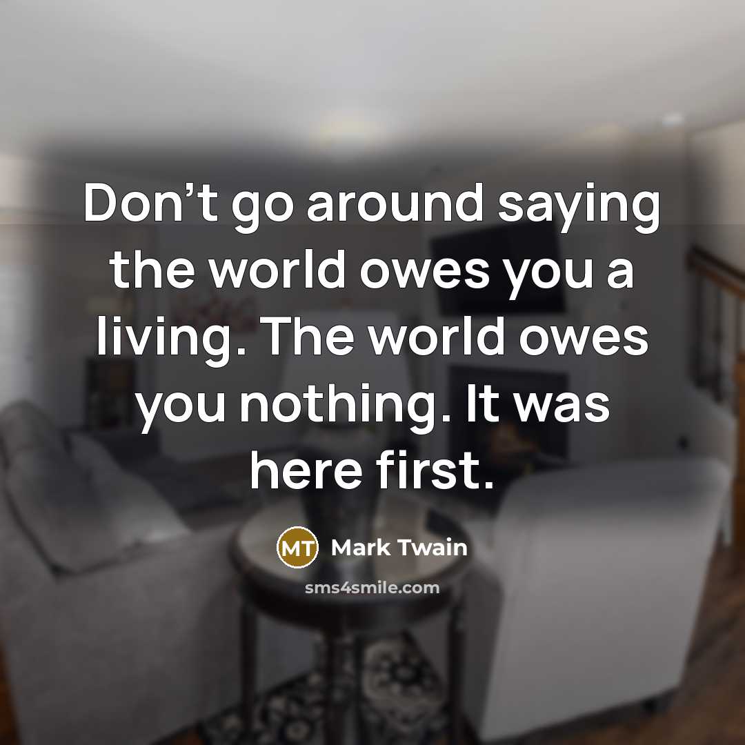 “Don't go around saying the world owes you a living.…” quote by Mark Twain