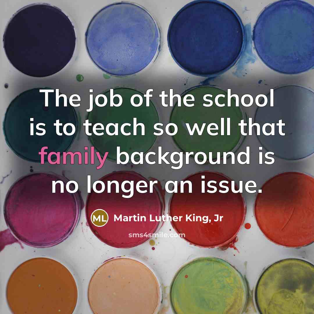 “The job of the school is to teach so well…” quote by Martin Luther King, Jr