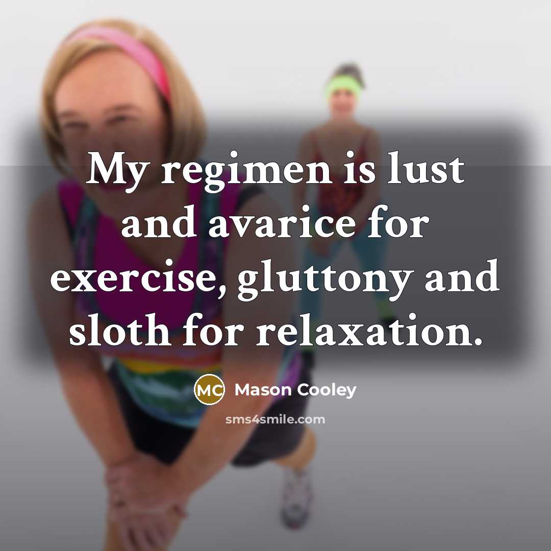 “My regimen is lust and avarice for exercise, gluttony and…” quote by Mason Cooley