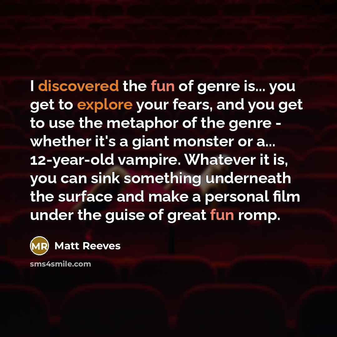 “I discovered the fun of genre is... you get to…” quote by Matt Reeves