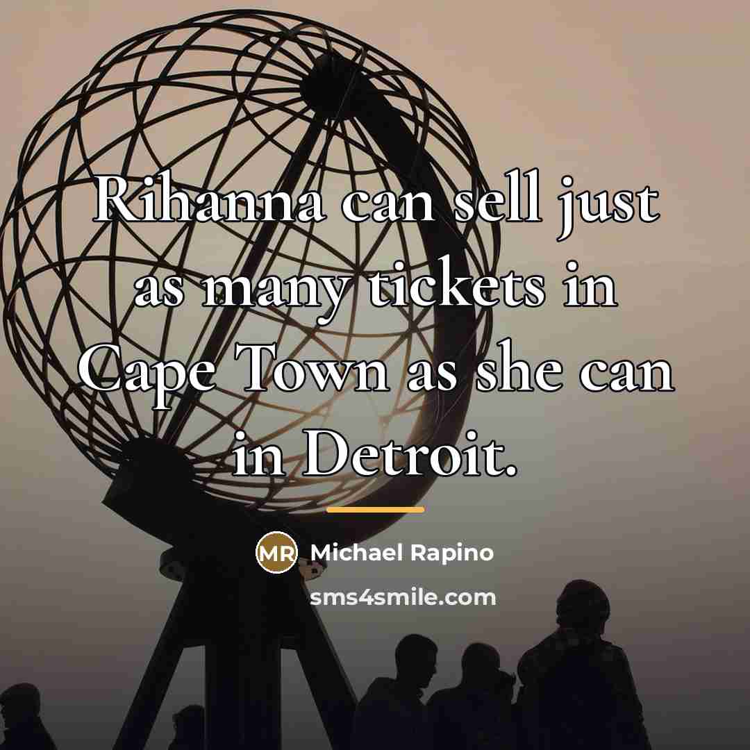“Rihanna can sell just as many tickets in Cape Town…” quote by Michael Rapino