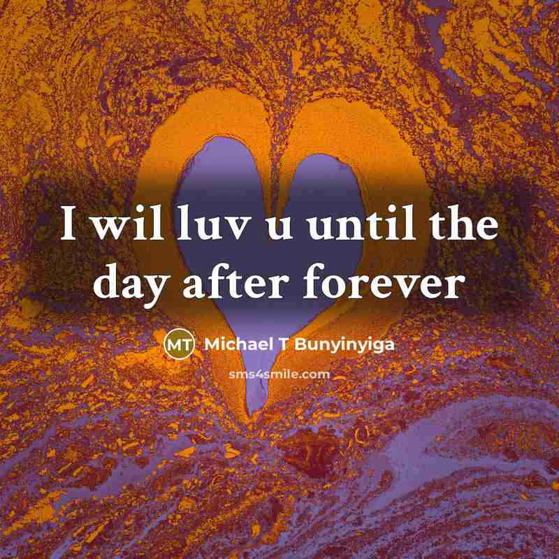 “I wil luv u until the day after forever” quote by Michael T Bunyinyiga