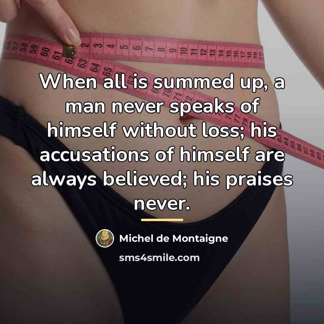 “When all is summed up, a man never speaks of…” quote by Michel de Montaigne