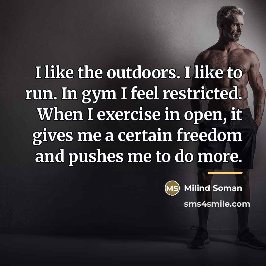“I like the outdoors. I like to run. In gym…” quote by Milind Soman