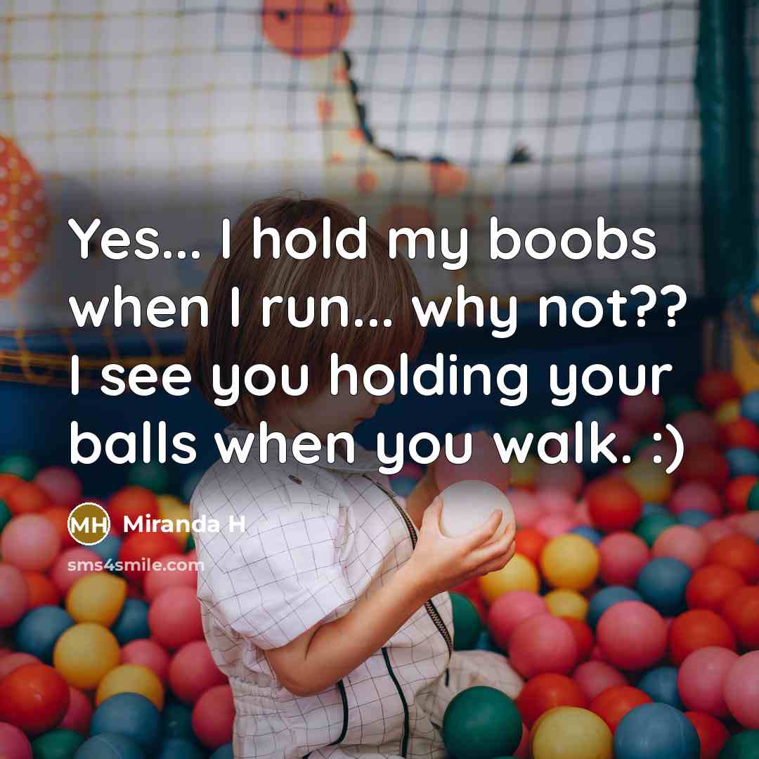 “Yes... I hold my boobs when I run... why not??…” quote by Miranda H