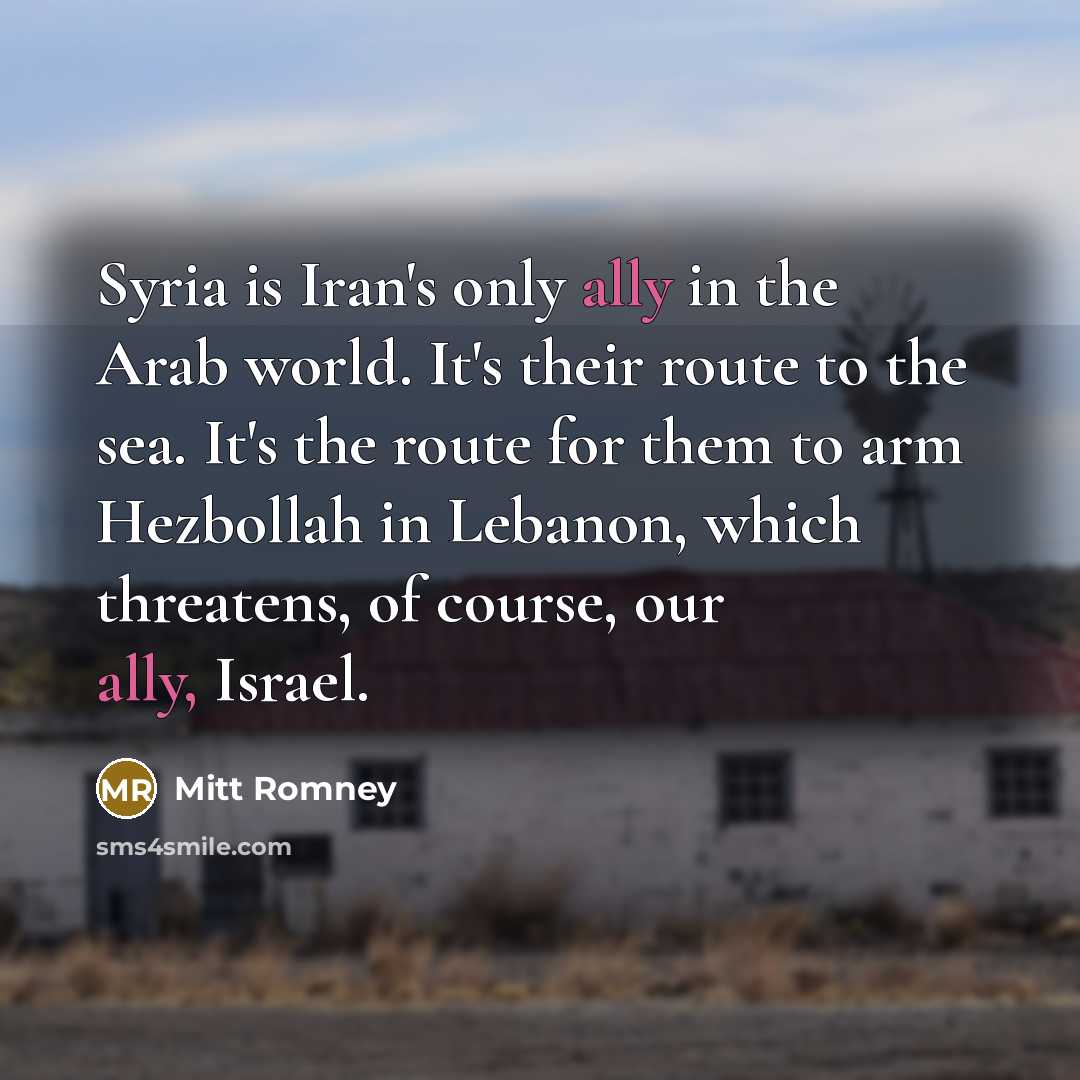 “Syria is Iran's only ally in the Arab world. It's…” quote by Mitt Romney