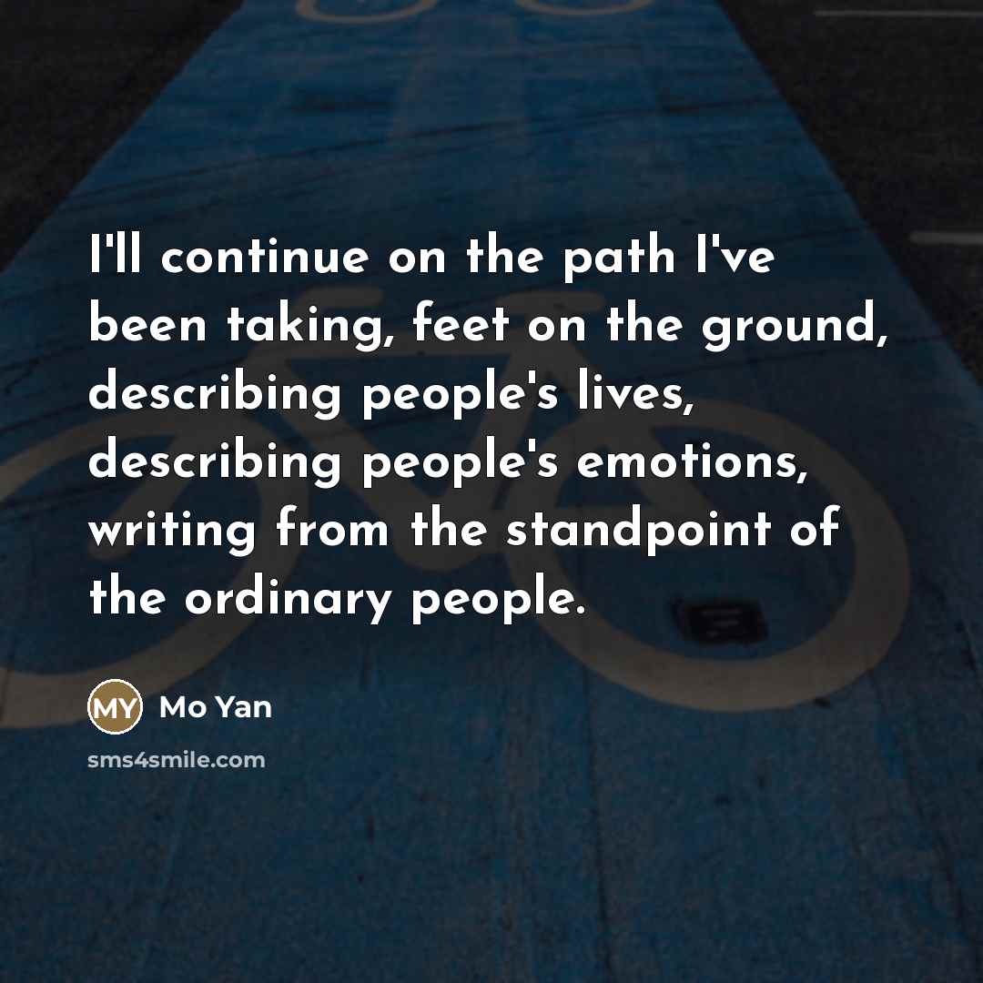“I'll continue on the path I've been taking, feet on…” quote by Mo Yan