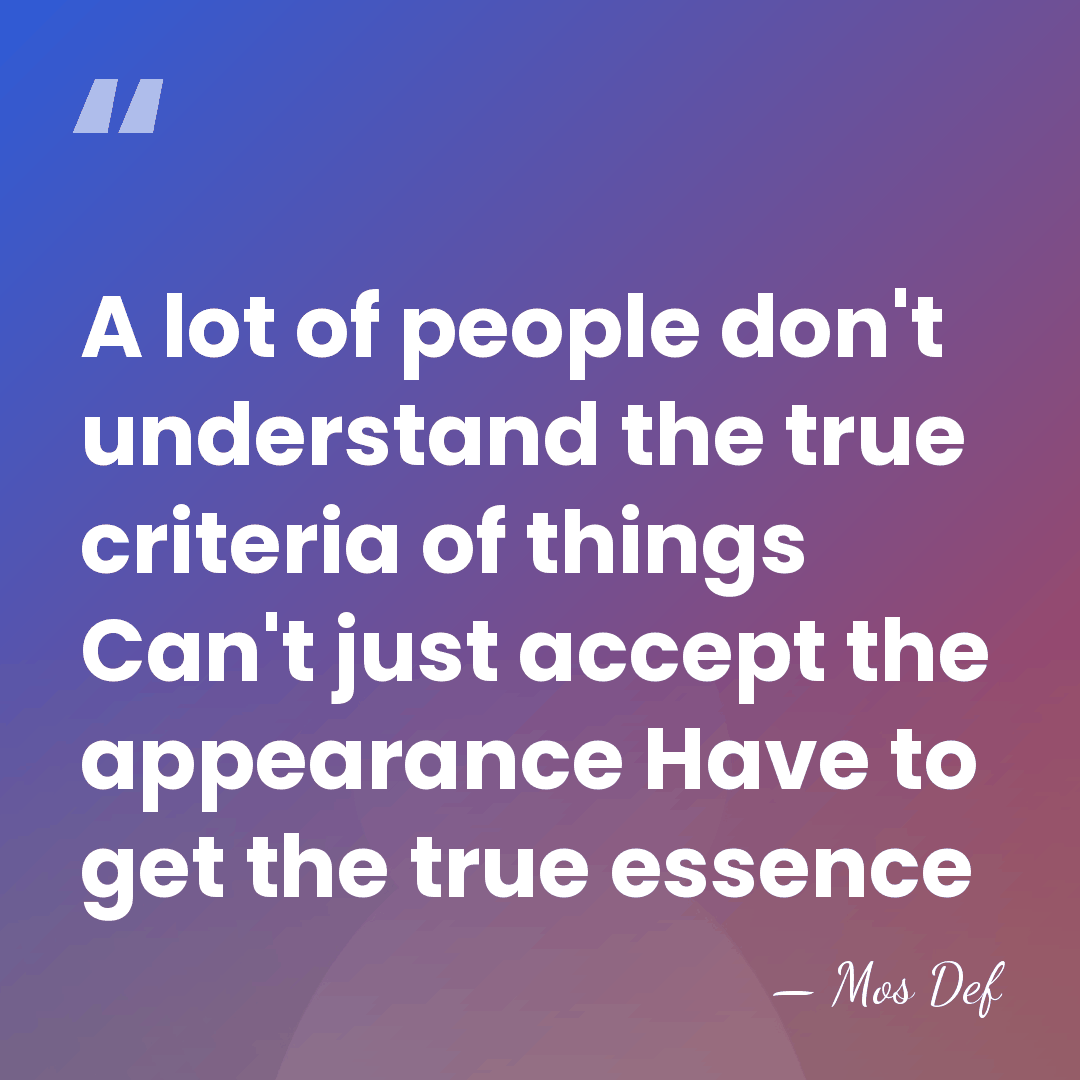 A lot of people don't understand the true criteria of things Can't&hellip; - Mos Def