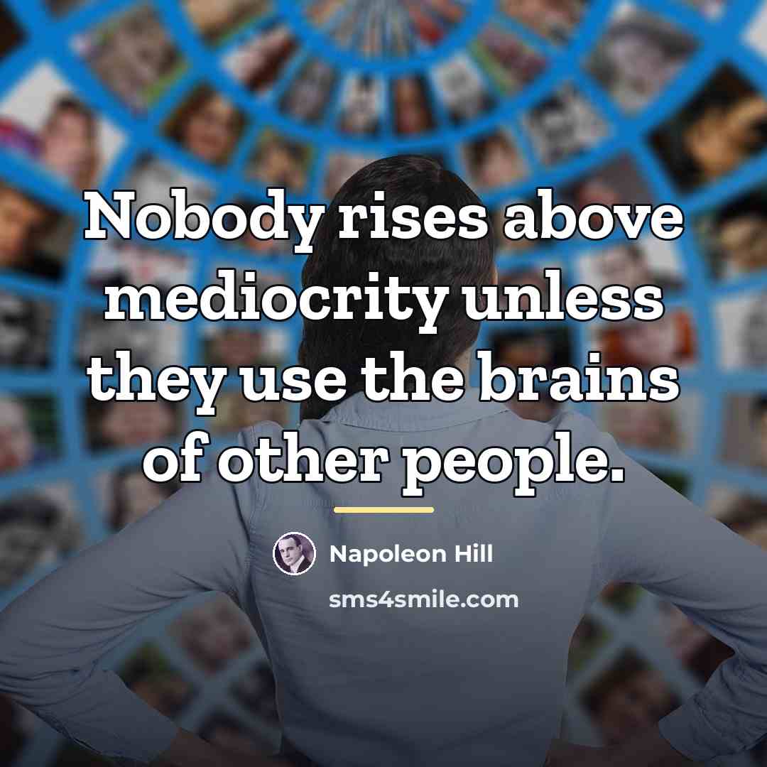 “Nobody rises above mediocrity unless they use the brains of…” quote by Napoleon Hill
