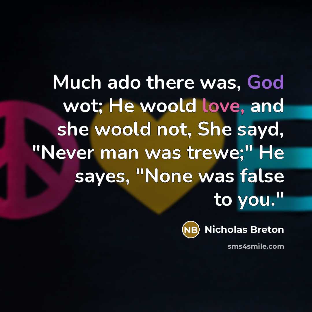 “Much ado there was, God wot; He woold love, and…” quote by Nicholas Breton
