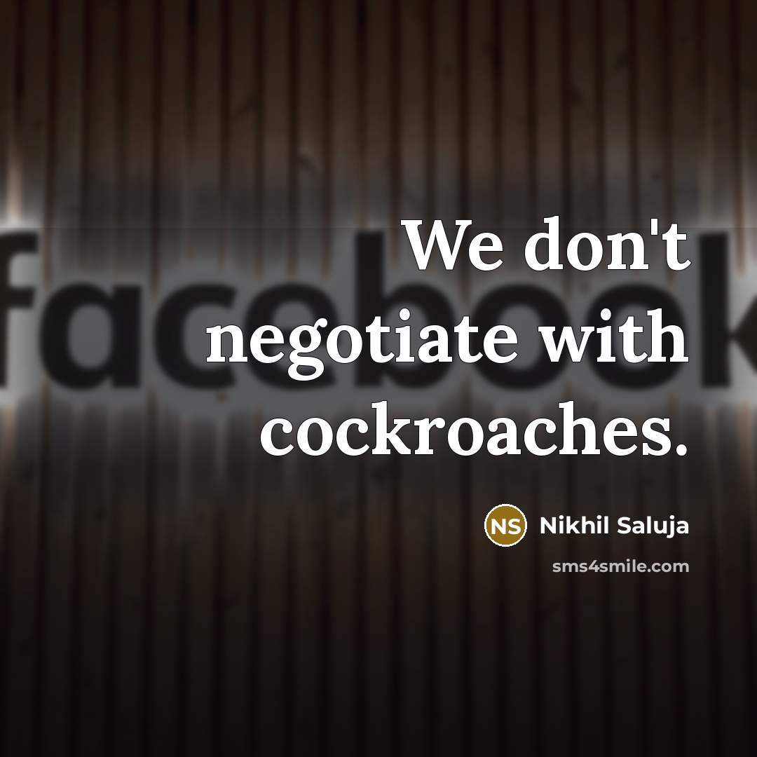 “We don't negotiate with cockroaches.…” quote by Nikhil Saluja