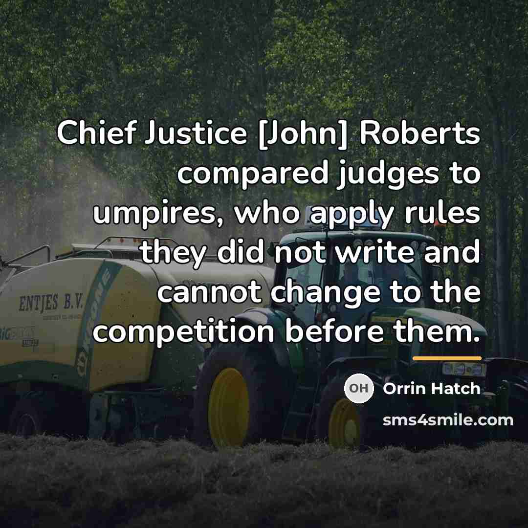 “Chief Justice [John] Roberts compared judges to umpires, who apply…” quote by Orrin Hatch