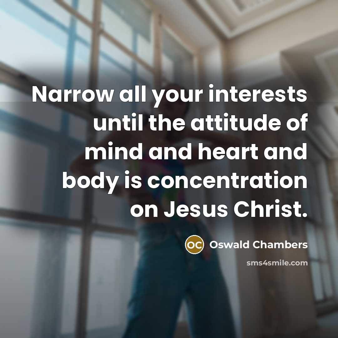“Narrow all your interests until the attitude of mind and…” quote by Oswald Chambers