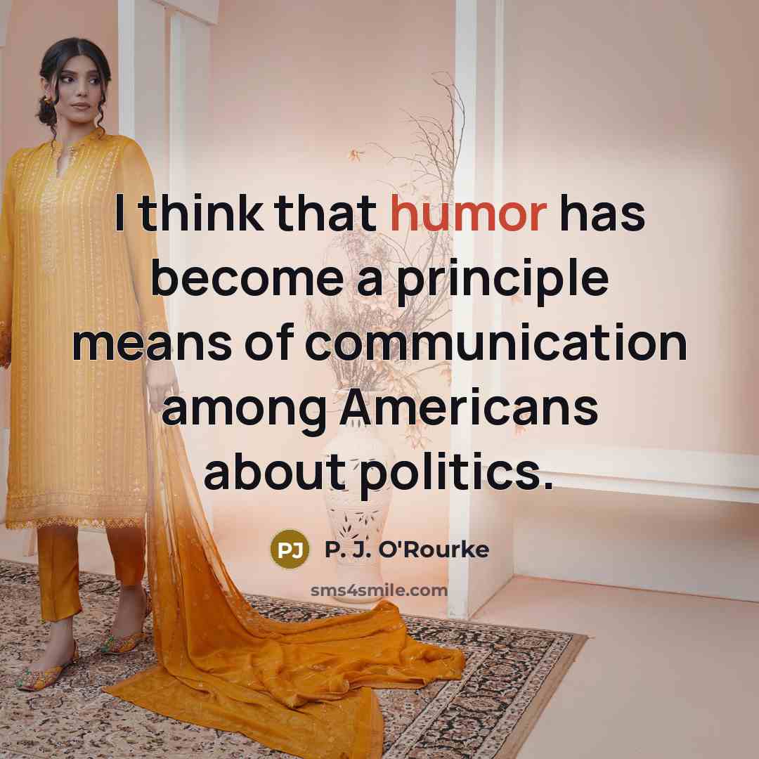 “I think that humor has become a principle means of…” quote by P. J. O'Rourke