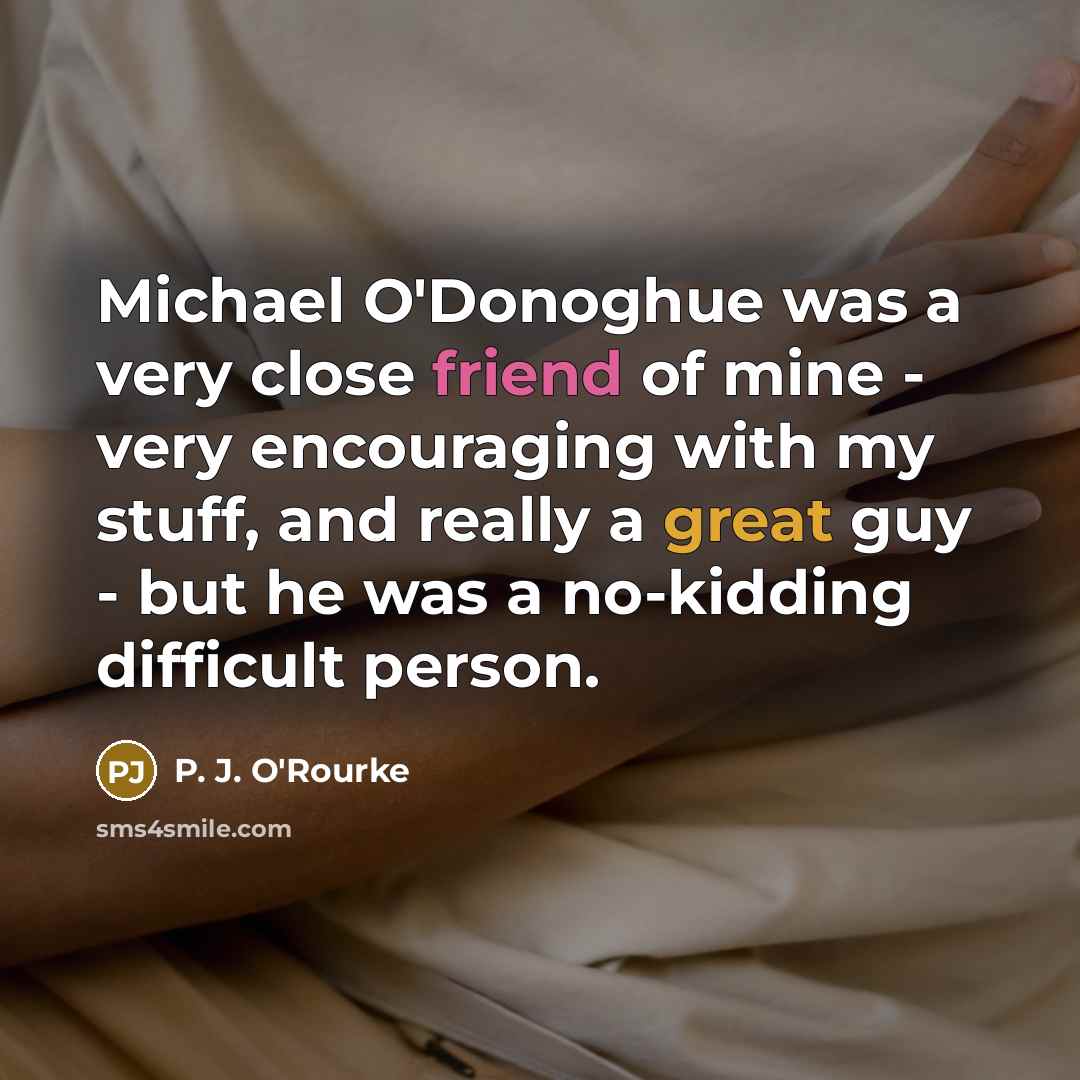 “Michael O'Donoghue was a very close friend of mine -…” quote by P. J. O'Rourke