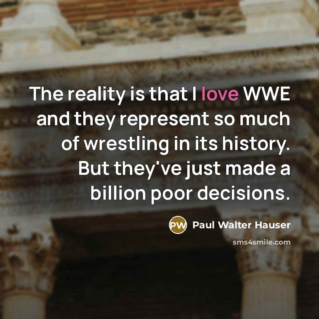“The reality is that I love WWE and they represent…” quote by Paul Walter Hauser