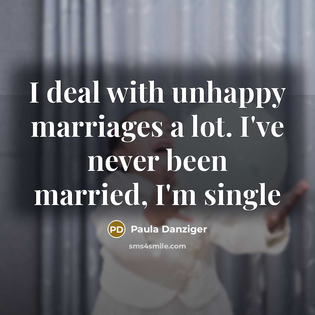 “I deal with unhappy marriages a lot. I've never been…” quote by Paula Danziger