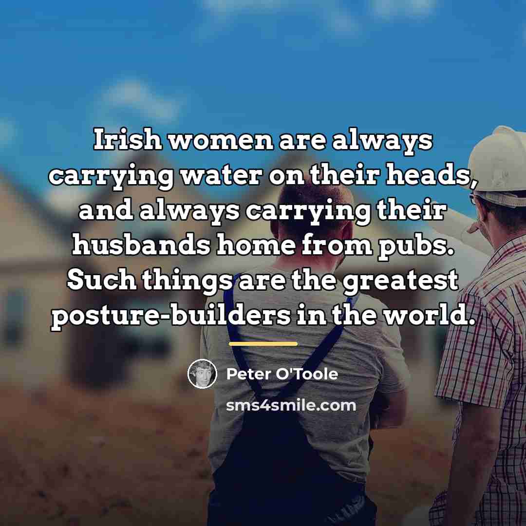 “Irish women are always carrying water on their heads, and…” quote by Peter O'Toole