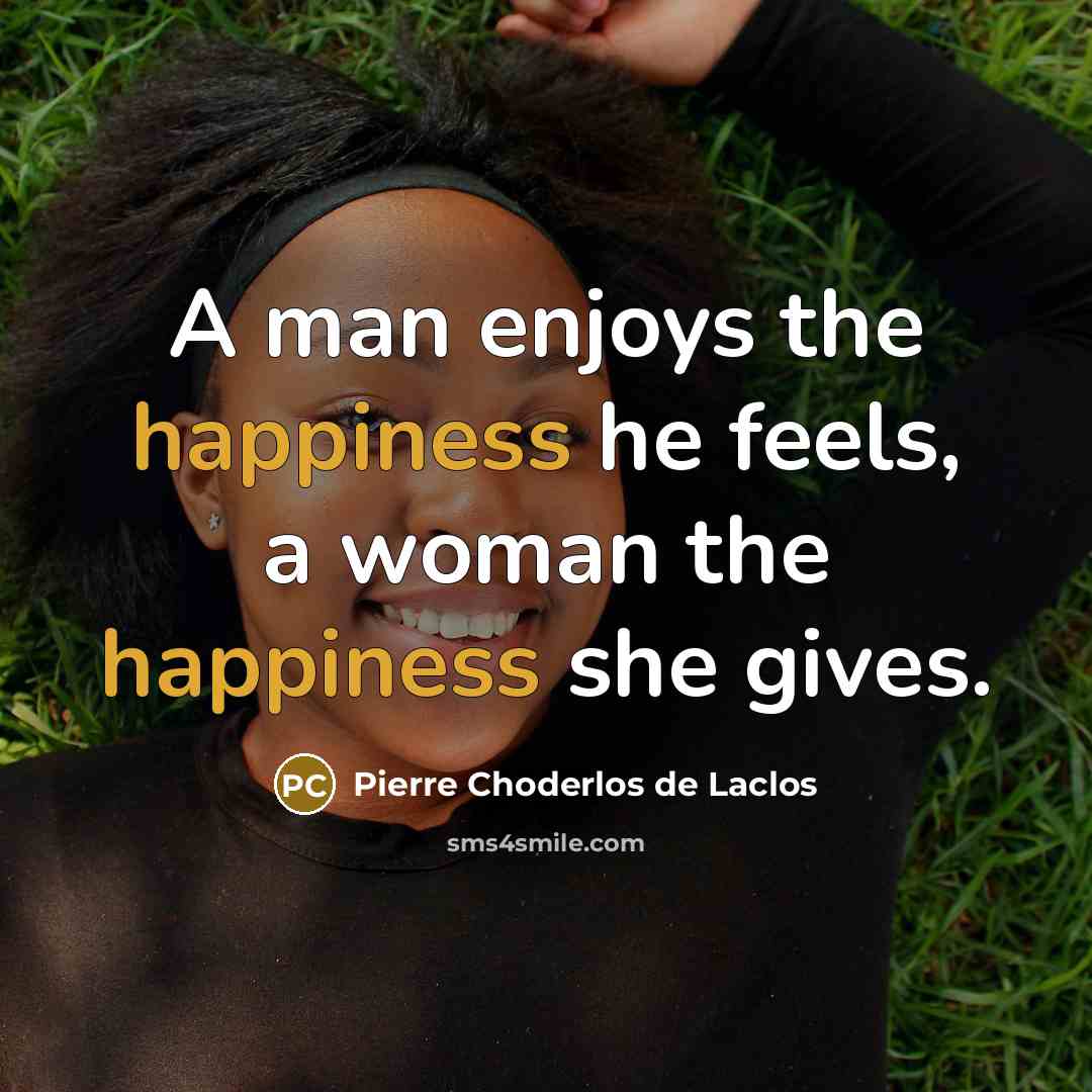“A man enjoys the happiness he feels, a woman the…” quote by Pierre Choderlos de Laclos
