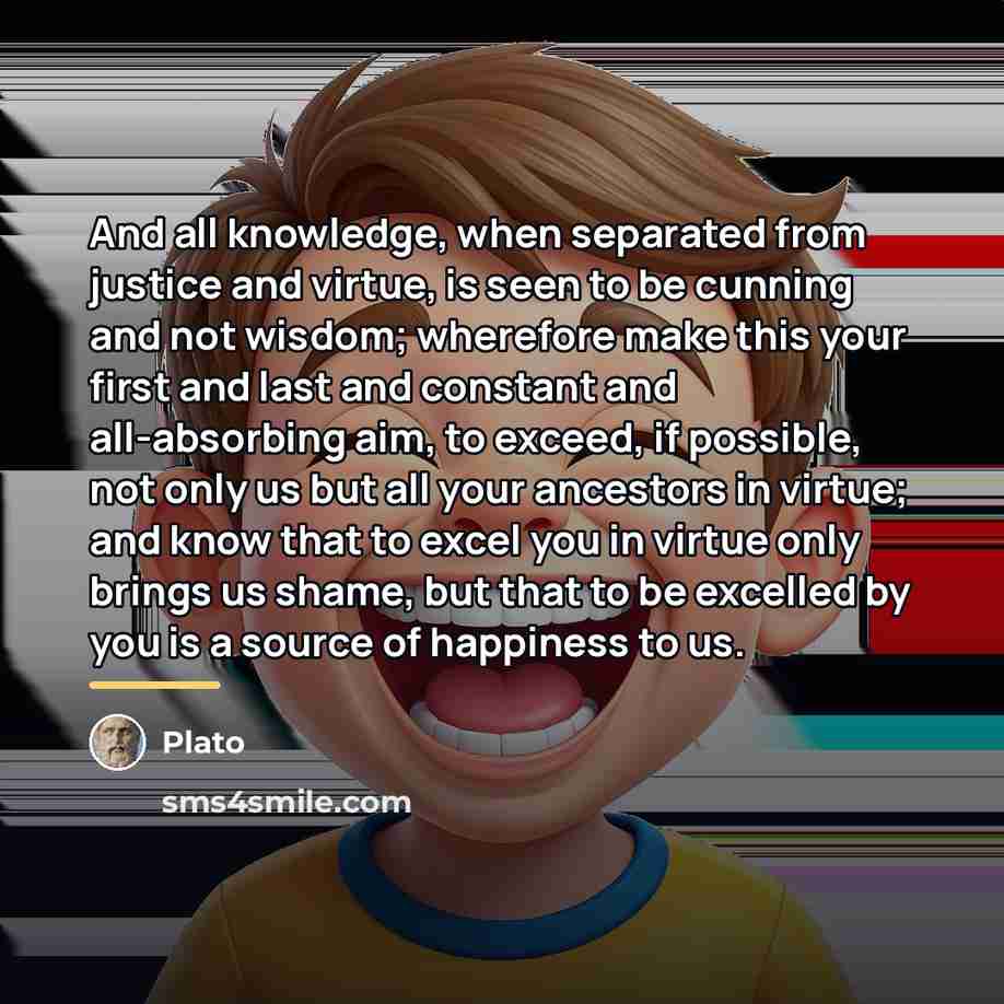 “And all knowledge, when separated from justice and virtue, is…” quote by Plato