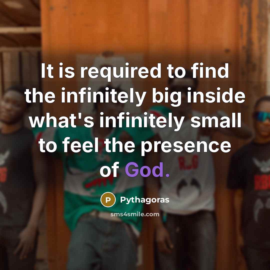 “It is required to find the infinitely big inside what's…” quote by Pythagoras