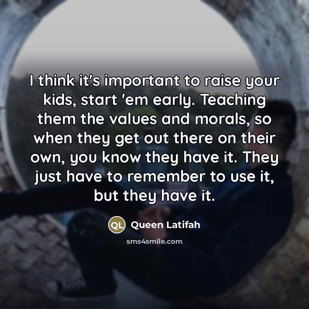 “I think it's important to raise your kids, start 'em…” quote by Queen Latifah