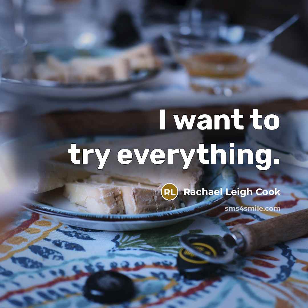 “I want to try everything.…” quote by Rachael Leigh Cook