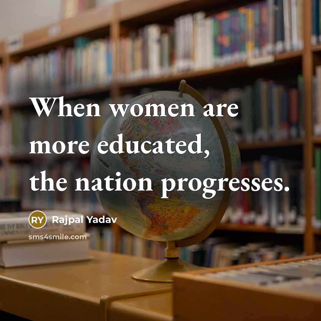 “When women are more educated, the nation progresses.…” quote by Rajpal Yadav