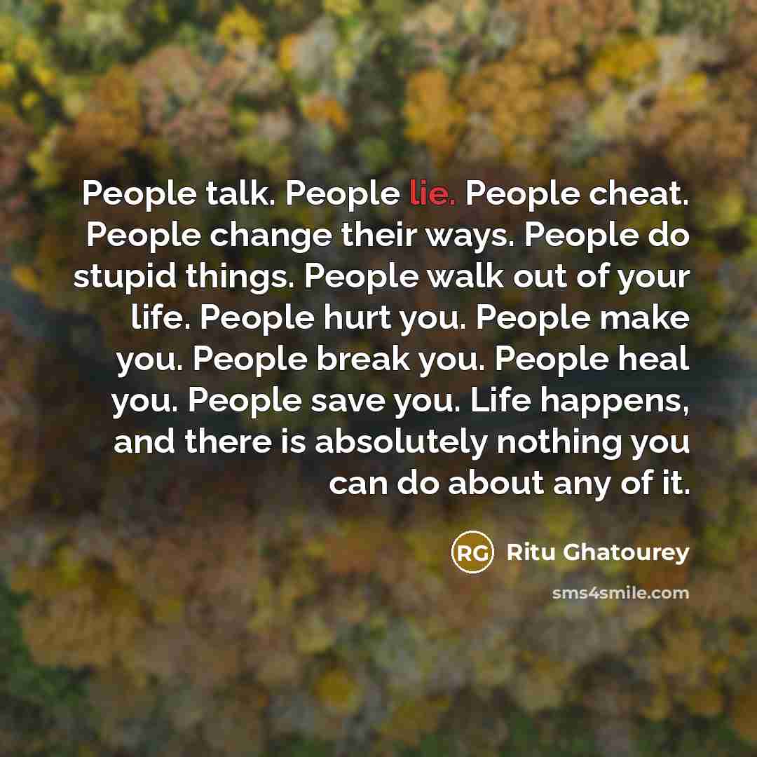 “People talk. People lie. People cheat. People change their ways.…” quote by Ritu Ghatourey