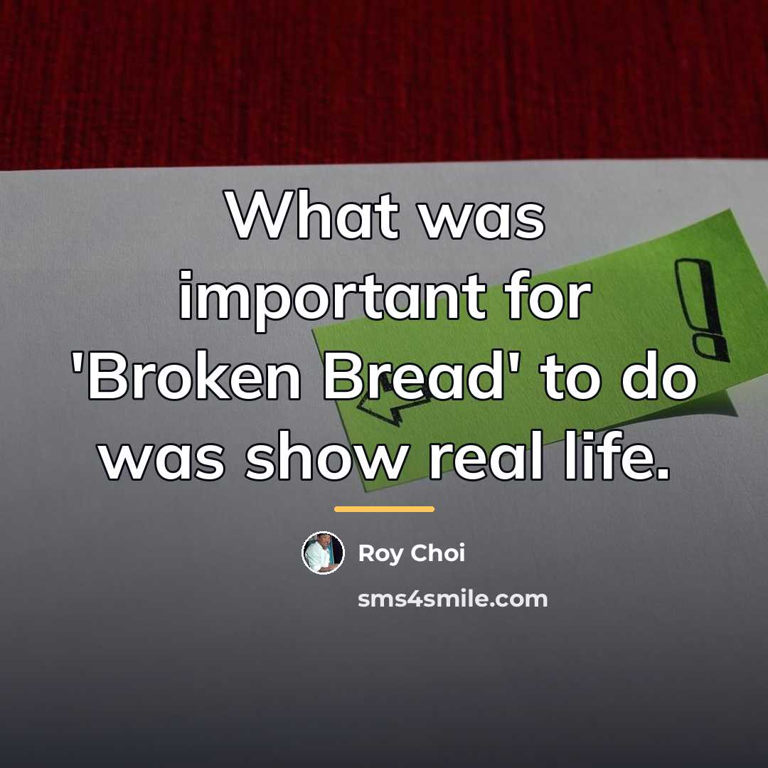 “What was important for 'Broken Bread' to do was show…” quote by Roy Choi