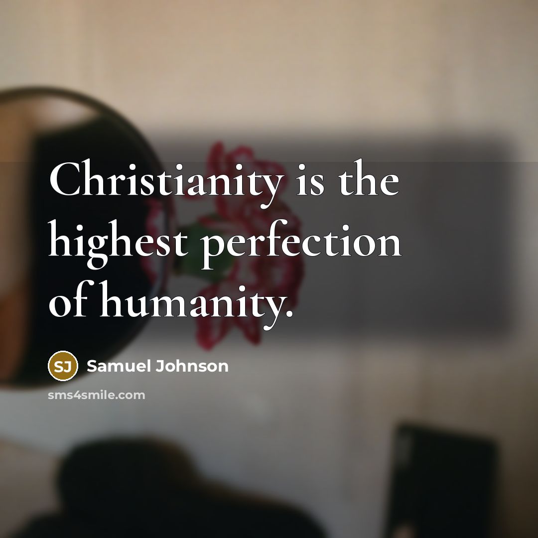 “Christianity is the highest perfection of humanity.…” quote by Samuel Johnson