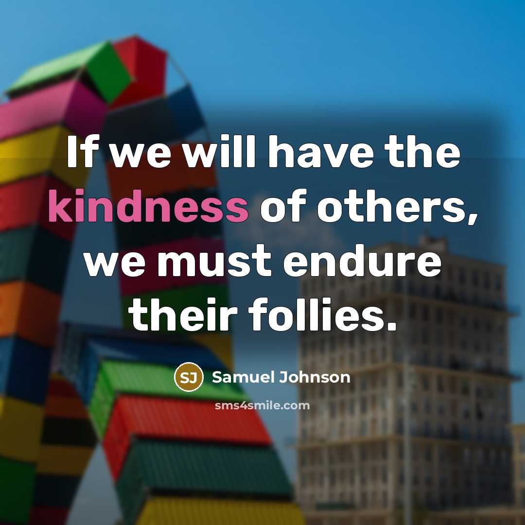 “If we will have the kindness of others, we must…” quote by Samuel Johnson