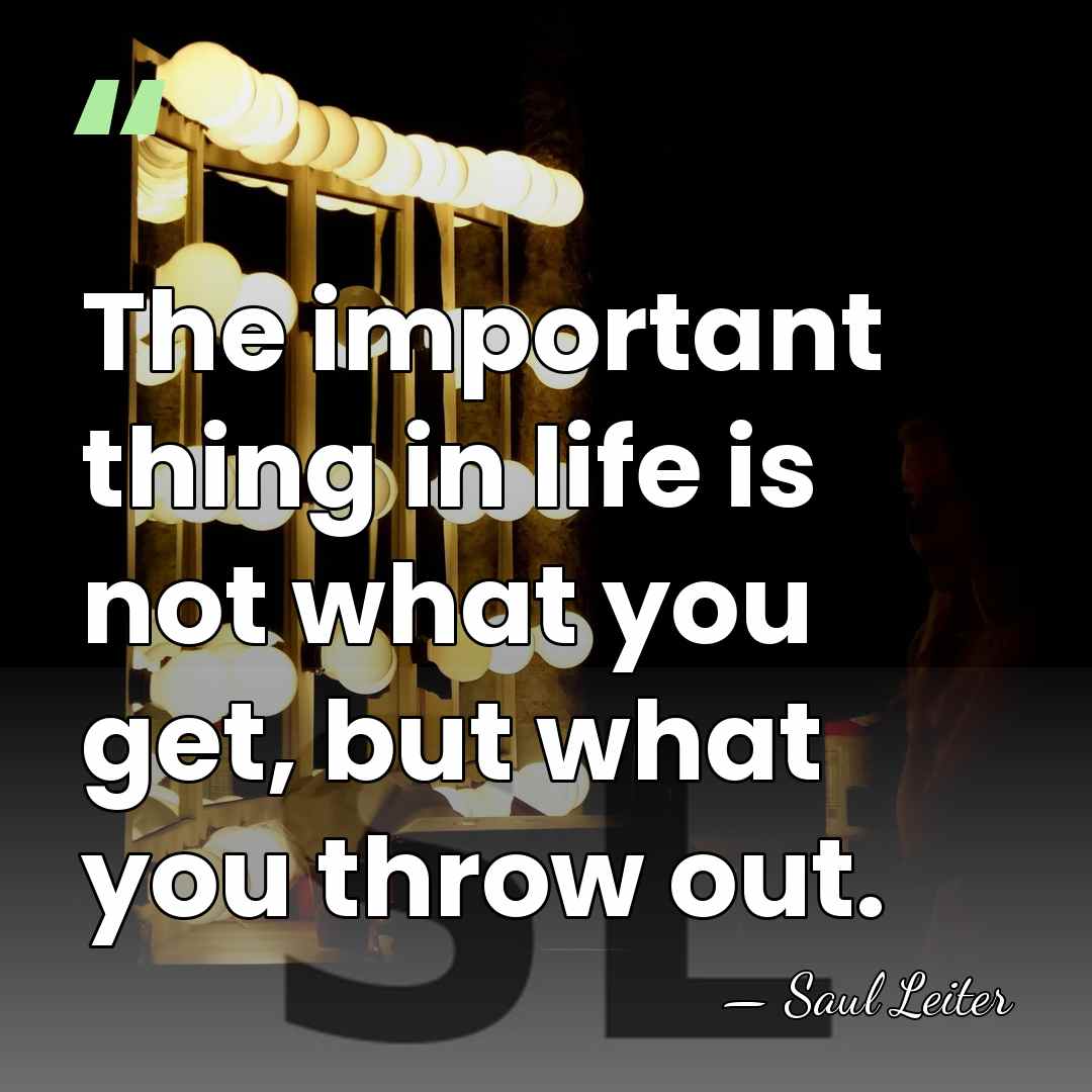 The important thing in life is not what you get, but what&hellip; - Saul Leiter