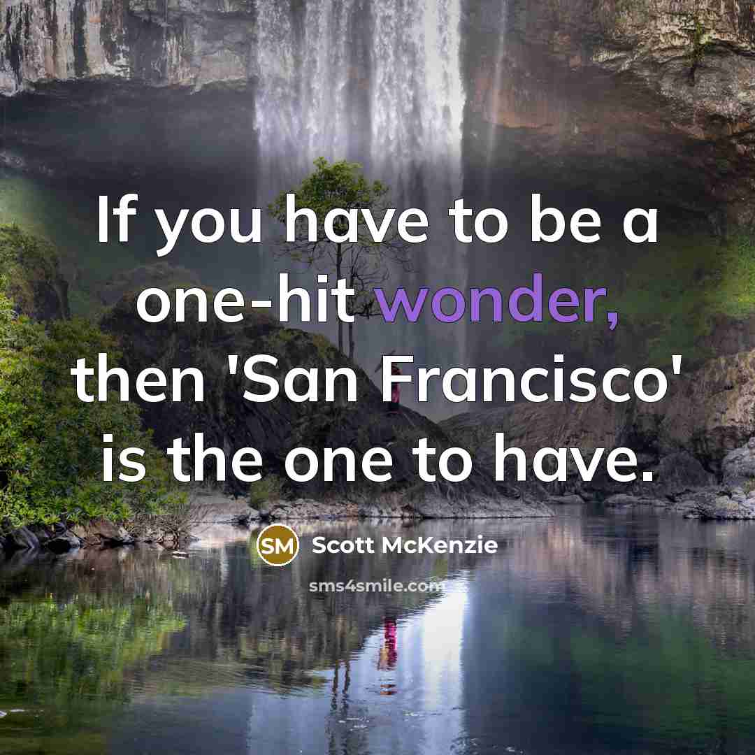 “If you have to be a one-hit wonder, then 'San…” quote by Scott McKenzie