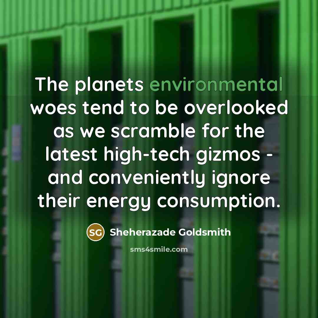 “The planets environmental woes tend to be overlooked as we…” quote by Sheherazade Goldsmith