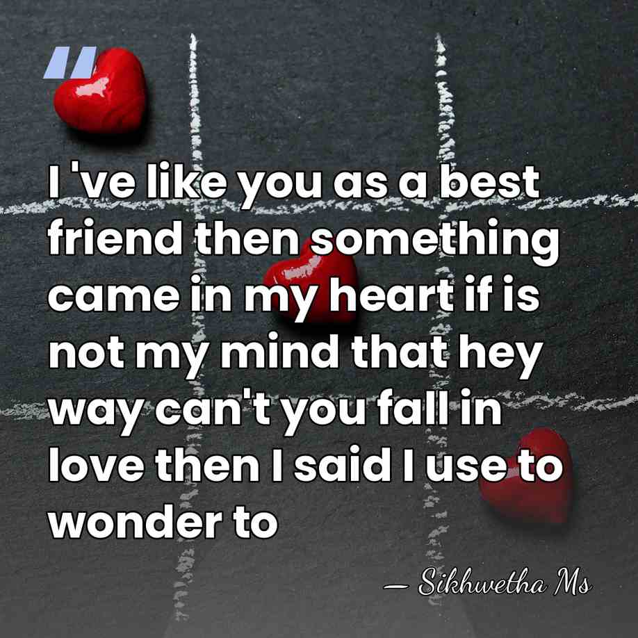 I 've like you as a best friend then something came in&hellip; - Sikhwetha Ms
