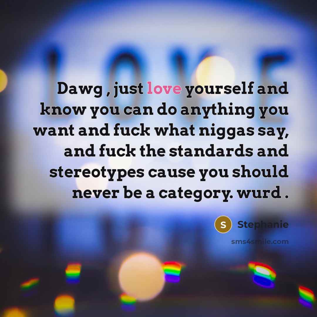 “Dawg , just love yourself and know you can do…” quote by Stephanie