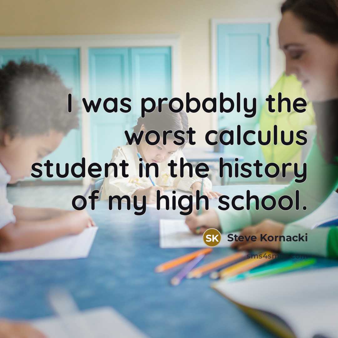 “I was probably the worst calculus student in the history…” quote by Steve Kornacki